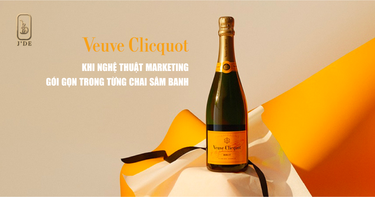 Veuve Clicquot: Khi Nghệ Thuật Marketing Gói Gọn Trong Từng Chai Sâm Banh
